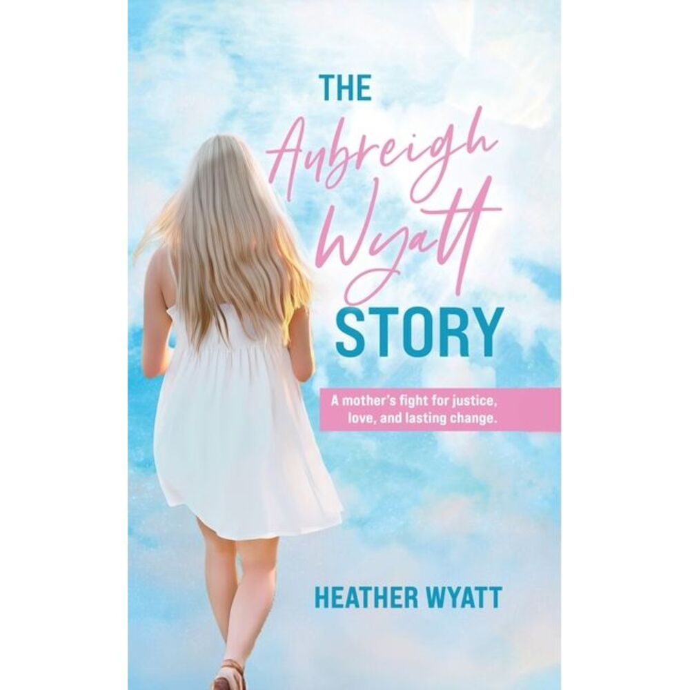 The Aubreigh Wyatt Story: A mother's fight for justice, love, and lasting change